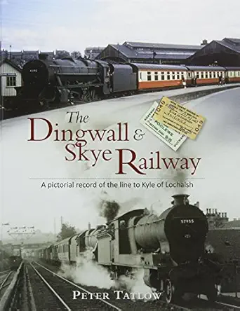 the dingwall and skye railway a pictorial record of the line to kyle of lochalsh 1st edition peter tatlow