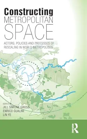 constructing metropolitan space 1st edition jill simone gross ,enrico gualini ,lin ye 0815380852,
