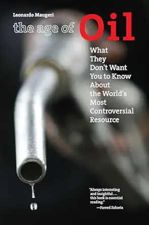 age of oil what they dont want you to know about the worlds most controversial resource 1st edition leonardo