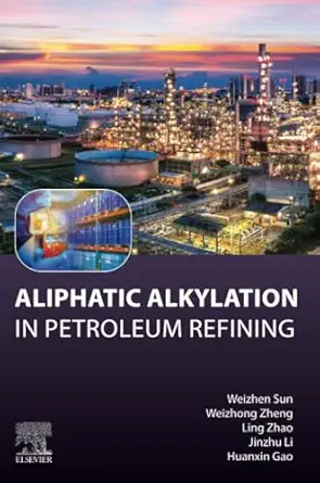 aliphatic alkylation in petroleum refining 1st edition weizhen sun phd ,weizhong zheng phd ,ling zhao phd