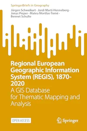regional european geographic information system 1870 2020 a gis database for thematic mapping and analysis