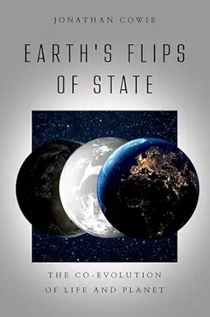 earths flips of state the co evolution of life and planet 1st edition jonathan cowie 0197825362,