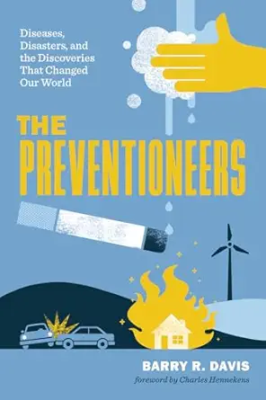 the preventioneers diseases disasters and the discoveries that changed our world 1st edition barry r davis