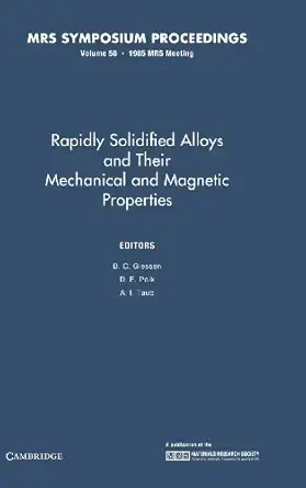 rapidly solidified alloys and their mechanical and magnetic properties volume 58 1st edition b c giessen ,d e
