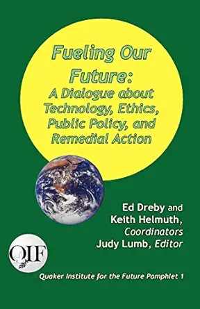 fueling our future a dialogue about technology ethics public policy and remedial action 1st edition ed dreby