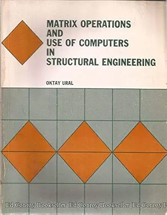 matrix operations and use of computers in structural engineering 1st edition oktay ural 0700222642,
