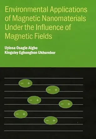 environmental applications of magnetic nanomaterials under the influence of magnetic fields 1st edition