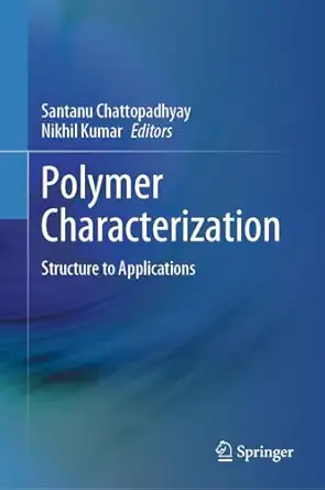 polymer characterization structure to applications 1st edition santanu chattopadhyay ,nikhil kumar