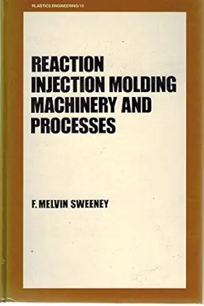 reaction injection molding machinery and processes 1st edition f melvin sweeney 0824775953, 978-0824775957