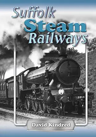 suffolk steam railways 1st edition david kindred 1906853177, 978-1906853174