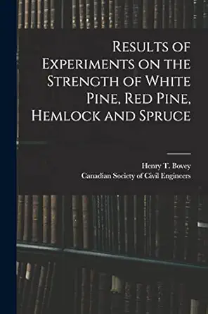 results of experiments on the strength of white pine red pine hemlock and spruce microform 1st edition henry