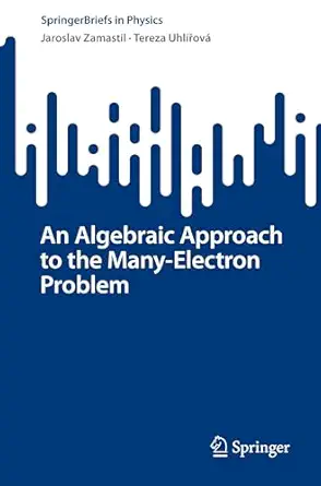 an algebraic approach to the many electron problem 1st edition jaroslav zamastil ,tereza uhla a ova