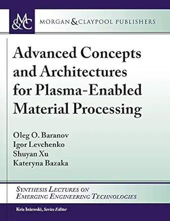 advanced concepts and architectures for plasma enabled material processing 1st edition oleg o baranov ,igor