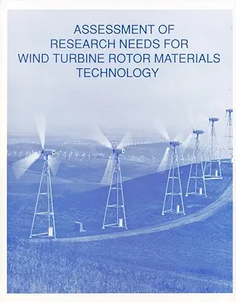 assessment of research needs for wind turbine rotor materials technology 1st edition national research