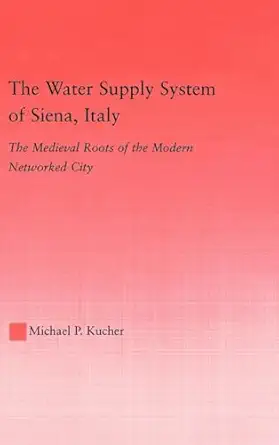 the water supply system of siena italy 1st edition michael p kucher 0415971667, 978-0415971669