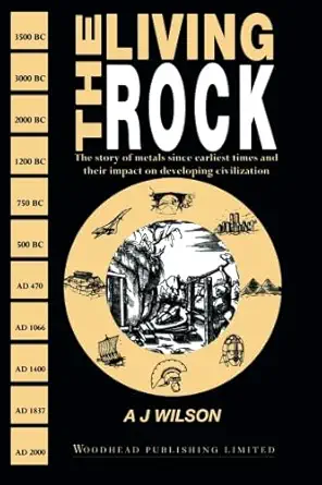the living rock the story of metals since earliest times and their impact on civilization 1st edition a j