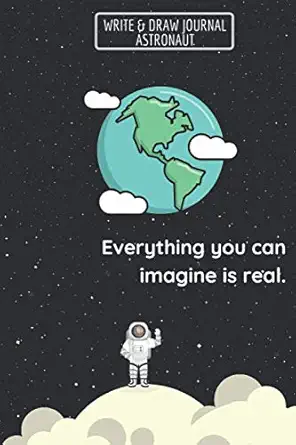 everything you can imagine is real write and draw journal astronaut notebook birthday christmas or back to