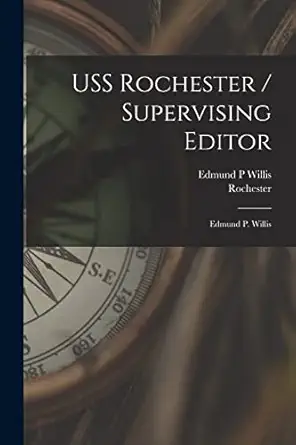 uss rochester / supervising editor edmund p willis 1st edition edmund p willis ,rochester 1015309283,