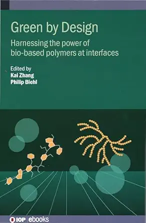 green by design harnessing the power of bio based polymers at interfaces 1st edition kai zhang ,philip biehl