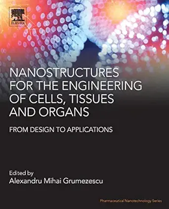 nanostructures for the engineering of cells tissues and organs from design to applications 1st edition