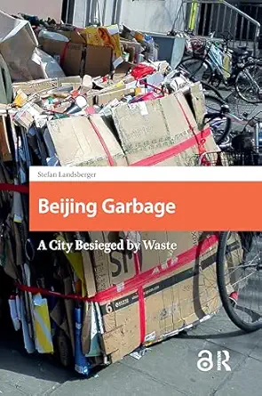 beijing garbage a city besieged by waste 1st edition stefan landsberger 1041176082, 978-1041176084