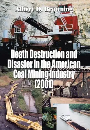 death destruction and disaster in the american coal mining industry 1st edition albert d browning 141400253x,
