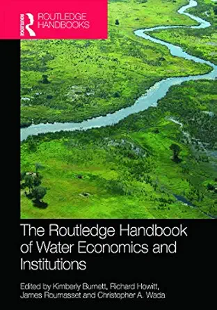 routledge handbook of water economics and institutions 1st edition kimberly burnett ,richard howitt ,james a