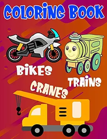 coloring book bikes trains cranes fantastic vehicles coloring book for boys girls kids with bikes trains and