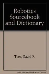 robotics sourcebooks and dictionary 1st edition david f tver ,roger william bolz 0831111526, 978-0831111526