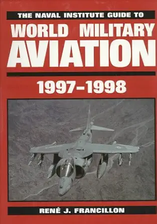 the naval institute guide to world military aviation 1997 1998 1st edition rene j francillon 155750265x,