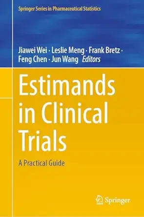 estimands in clinical trials a practical guide 1st edition jiawei wei ,leslie meng ,frank bretz ,feng chen