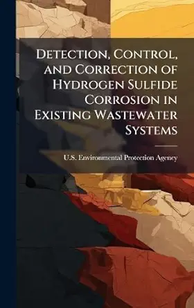 detection control and correction of hydrogen sulfide corrosion in existing wastewater systems 1st edition u s