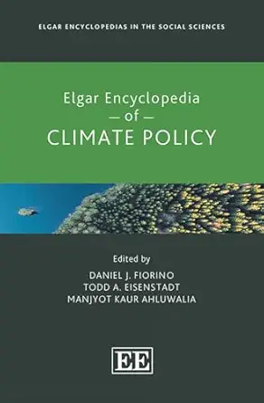 elgar encyclopedia of climate policy 1st edition daniel j fiorino ,todd a eisenstadt ,manjyot k ahluwalia