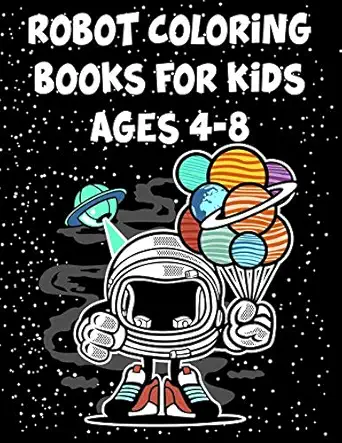 robot coloring books for kids ages 4 8 robot coloring books for kids ages 4 8 coloring books robot 70 pages 8