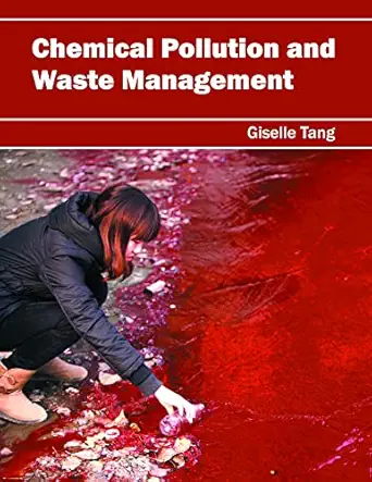 chemical pollution and waste management 1st edition giselle tang 1682860299, 978-1682860298