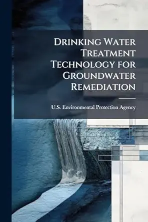 drinking water treatment technology for groundwater remediation 1st edition u s environmental protection