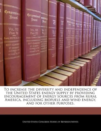 to increase the diversity and independence of the united states energy supply by providing encouragement of