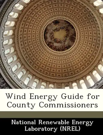 wind energy guide for county commissioners 1st edition national renewable energy laboratory 1249133149,