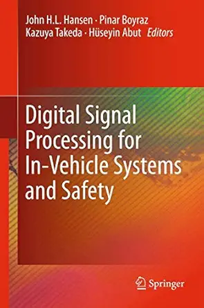 digital signal processing for in vehicle systems and safety 1st edition john h l hansen ,pinar boyraz ,kazuya