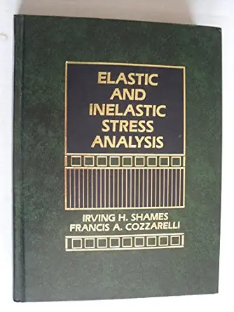 elastic and inelastic stress analysis 1st edition irving h shames ,francis a cozzarelli 0132454653,