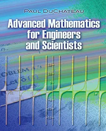 advanced mathematics for engineers and scientists 1st edition paul duchateau 0486479307, 978-0486479309
