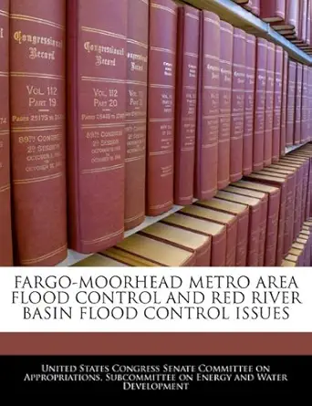 fargo moorhead metro area flood control and red river basin flood control issues 1st edition united states