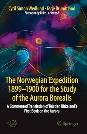 the norwegian  1899 1900 for the study of the aurora borealis a commented translation of kristian birkelands