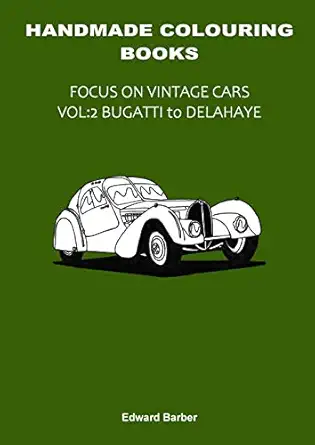 handmade colouring books focus on vintage cars vol 2 bugatti to delahaye 1st edition edward barber