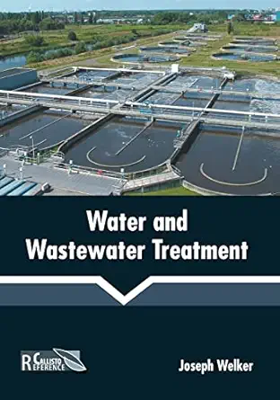 water and wastewater treatment 1st edition joseph welker 1641166274, 978-1641166270