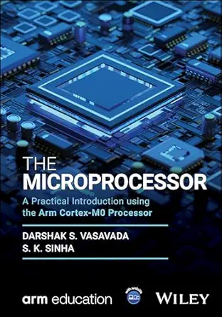 the microprocessor a practical introduction using the arm cortex m0 processor 1st edition darshak s vasavada