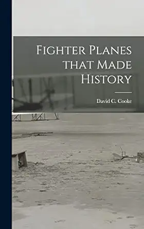 fighter planes that made history 1st edition david c 1917 cooke 1014197619, 978-1014197610