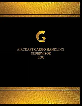 aircraft cargo handling supervisor log 1st edition centurion logbooks 154498894x, 978-1544988948