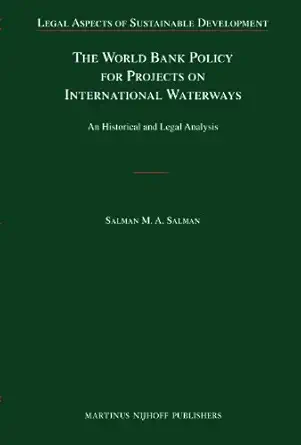the world bank policy for projects on international waterways an historical and legal analysis 1st edition