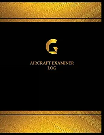 aircraft examiner log aircraft examiner logbook 1st edition centurion logbooks 1544989105, 978-1544989105